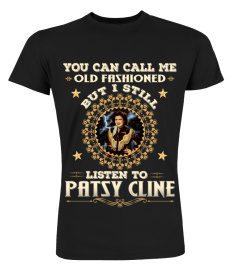 YOU CAN CALL ME OLD FASHIONED I STILL LISTEN TO PATSY CLINE