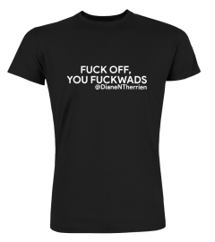 Diane Therrien Fuck Off You Fuckwads T Shirt Black