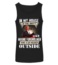 IN MY HOUSE IF YOU DON'T LIKE MAGNE FURUHOLMEN YOU CAN SLEEP OUTSIDE