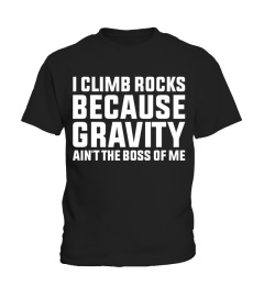 GRAVITY AIN'T THE BOSS OF ME