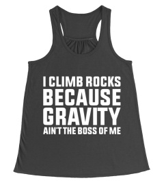 GRAVITY AIN'T THE BOSS OF ME