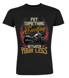 SOMETHING EXCITING BETWEEN YOUR LEGS MOTORRAD TSHIRT