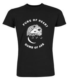 Pure Of Heart Possum Shirt Pure Of Heart Dumb Of Ass T Shirt