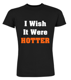 Rob Hunt’S I Wish It Were Hotter Shirt I Wish It Were Hotter T Shirt