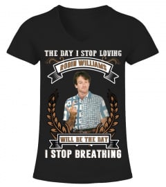 THE DAY I STOP LOVING ROBIN WILLIAMS WILL BE THE DAY I STOP BRETHING