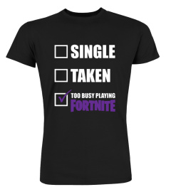 Single taken too busy playing Fortnite Black Shirt