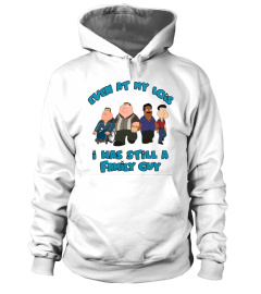 Even At My Lois I Was Still A Family Guy Sweatshirt