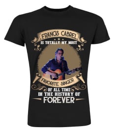 FRANCIS CABREL IS TOTALLY MY MOST FAVORITE SINGER OF ALL TIME IN THE HISTORY OF FOREVER