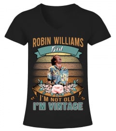 ROBIN WILLIAMS GIRL I'M NOT OLD I'M VINTAGE