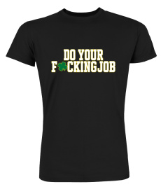 Do Your Fucking Job T Shirts