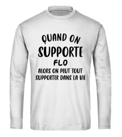 Quand on supporte Flo alors on peut tout supporter dans la vie - Edition Limitée