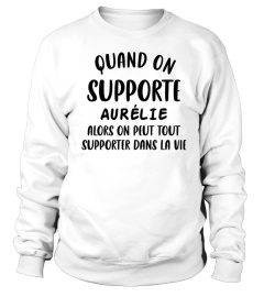 Quand on supporte Aurélie alors on peut tout supporter dans la vie - Edition Limitée