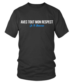 Avec tout mon respect je te baiserai