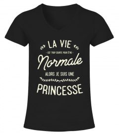 T-Shirt Connasse Princesse Drole Humour - La vie est trop courte pour être normale alors je suis une princesse