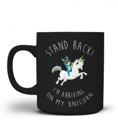 Stand back! I'm arriving on my unicorn