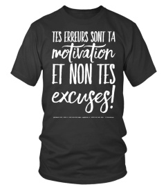 tes erreurs sont ta motivation et non tes excuses