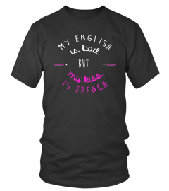 MY ENGLISH IS BAD BUT MY KISS IS FRENCH