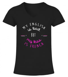 MY ENGLISH IS BAD BUT MY KISS IS FRENCH