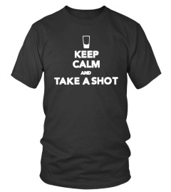 KEEP CALM AND TAKE A SHOT - FEMME