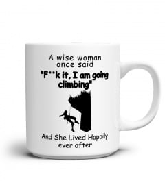 A WISE WOMAN ONCE SAID I AM GOING CLIMBING1