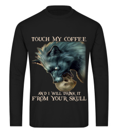 Touch My Coffee And I Will Drink It