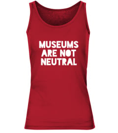 Museums Are Not Neutral T Shirt