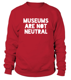 Museums Are Not Neutral T Shirt