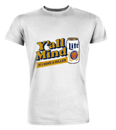 Yall Mind If I Have A Miller Shirt Yall Mind If I Have A Miller Lite Logo T Shirt