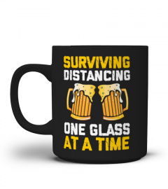 Surviving Distancing One Glass Beer At A Time Funny Quarantine
