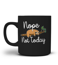 Nope Not Today Sloth Tshirt