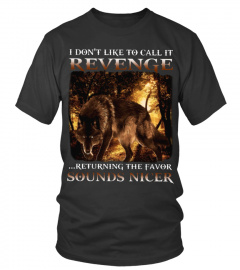 I Don't Like To Call It Revenge Wolf