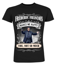 FREDERIC FRANCOIS MAKES ME HAPPY