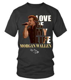 LOVE OF MY LIFE - MORGAN WALLEN