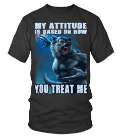 My Attitude Is Based On How You Wolf