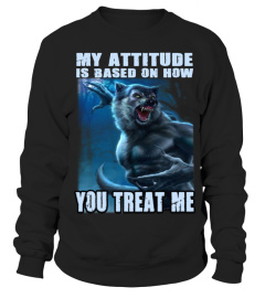 My Attitude Is Based On How You Wolf