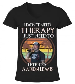 I DON'T NEED THERAPY I JUST NEED TO LISTEN TO AARON LEWIS