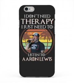 I DON'T NEED THERAPY I JUST NEED TO LISTEN TO AARON LEWIS