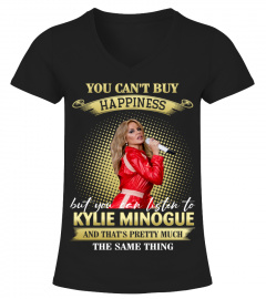 YOU CAN'T BUY HAPPINESS BUT YOU CAN LISTEN TO KYLIE MINOGUE AND THAT'S PRETTY MUCH THE SAM THING