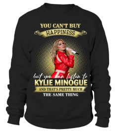 YOU CAN'T BUY HAPPINESS BUT YOU CAN LISTEN TO KYLIE MINOGUE AND THAT'S PRETTY MUCH THE SAM THING