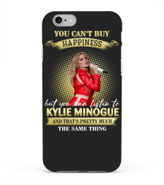 YOU CAN'T BUY HAPPINESS BUT YOU CAN LISTEN TO KYLIE MINOGUE AND THAT'S PRETTY MUCH THE SAM THING