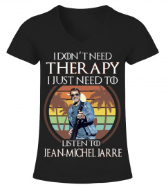 I DON'T NEED THERAPY I JUST NEED TO LISTEN TO JEAN-MICHEL JARRE