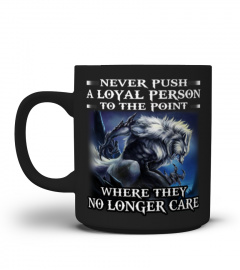 Never Push A Loyal Person Wolf