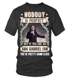 NOBODY IS PERFECT BUT IF YOU ARE AN ANA GABRIEL FAN YOU'RE PRETTY DAMN CLOSE