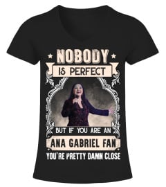 NOBODY IS PERFECT BUT IF YOU ARE AN ANA GABRIEL FAN YOU'RE PRETTY DAMN CLOSE