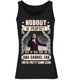 NOBODY IS PERFECT BUT IF YOU ARE AN ANA GABRIEL FAN YOU'RE PRETTY DAMN CLOSE