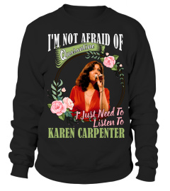 I'M NOT AFRAID OF QUARANTINE I JUST NEED TO LISTEN TO KAREN CARPENTER