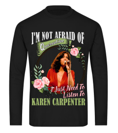 I'M NOT AFRAID OF QUARANTINE I JUST NEED TO LISTEN TO KAREN CARPENTER