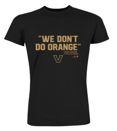 Vanderbilt Baseball We Don'T Do Orange Shirt