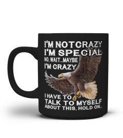I'm Not Crazy I'm Special Eagle