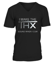 I Make The Thx Sound When I Cum Shirts